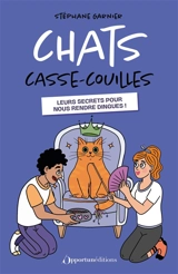 Chats casse-couilles : leurs secrets pour nous rendre dingues ! - Stéphane Garnier
