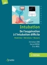 Intubation : de l'oxygénation à l'intubation difficile : matériels, décisions, recours - Christian Erb