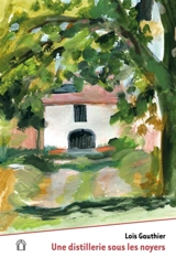 Une distillerie sous les noyers - Loïs Gauthier