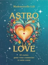 Astro-Love : coffret : 42 cartes pour vous connecter à votre coeur - Mademoiselle Lili