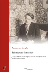 Saints pour le monde : Jacques Maritain et la puissance de transformation sociale de la sainteté - Augustin Azaïs