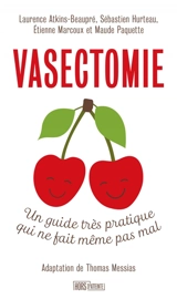 Vasectomie : un guide très pratique qui ne fait même pas mal