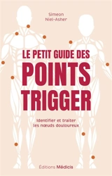 Le petit guide des points trigger : identifier et traiter les noeuds douloureux - Simeon Niel-Asher