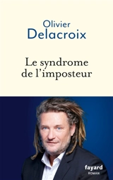 Le syndrome de l'imposteur : du sentiment de l'imposture à la résurrection - Olivier Delacroix