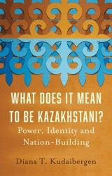 What Does It Mean to Be Kazakhstani - Diana T. Kudaibergen