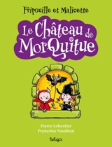 Fripouille et Malicette. Le château de Morquitue - Pierre Lehoulier