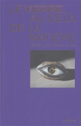 Le verre au-delà de la matière : les collections du Cirva