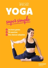 Yoga super simple : les bons gestes, 70 exercices, des séances adaptées - Tiphaine Cailly