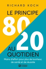 Le principe 80/20 au quotidien : Moins d’effort pour plus de bonheur, de santé et de réussite - Richard Koch
