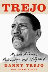 Trejo : My Life of Crime, Redemption and Hollywood - Danny Trejo