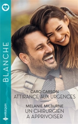 Attirance aux urgences. Un chirurgien à apprivoiser - Caro Carson