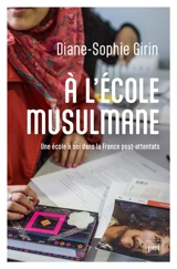 A l'école musulmane : une école à soi dans la France post-attentats - Diane-Sophie Girin