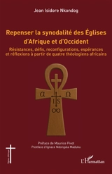 Repenser la synodalité des Eglises d'Afrique et d'Occident : résistances, défis, reconfigurations, espérances et réflexions à partir de quatre théologiens africains - Jean Isidore Nkondog