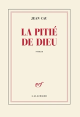 La pitié de Dieu - Jean Cau