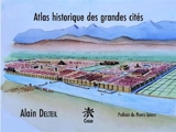 Atlas historique des grandes cités - Alain Delteil