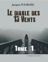 Le diable des 13 vents. Vol. 1 - Jacques Fournée