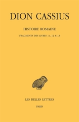 Histoire romaine. Fragments des livres 11-12 & 13 - Dion Cassius