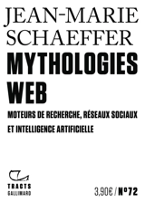 Mythologies web : moteurs de recherche, réseaux sociaux et intelligence artificielle - Jean-Marie Schaeffer