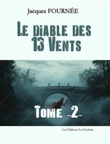Le diable des 13 vents. Vol. 2 - Jacques Fournée