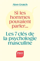 Si les hommes pouvaient parler... : les 7 clés de la psychologie masculine - Alon S. Gratch