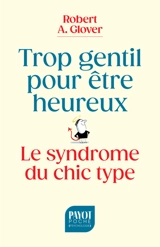 Trop gentil pour être heureux : le syndrome du chic type - Robert A. Glover