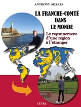 La Franche-Comté dans le monde : le rayonnement d'une région à l'étranger - Anthony Soares