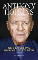 On s'en est pas trop mal sorti, petit : mémoires - Anthony Hopkins
