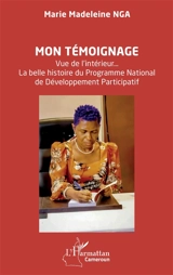 Mon témoignage : vue de l'intérieur... La belle histoire du Programme national de développement participatif : entretien avec Jean Atangana - Marie Madeleine Nga