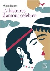 12 histoires d'amour célèbres - Michel Laporte