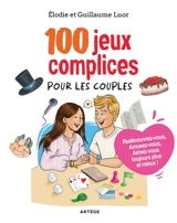 100 jeux complices pour les couples : redécouvrez-vous, amusez-vous, aimez-vous toujours plus et mieux ! - Elodie Luor