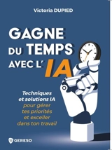 Gagne du temps avec l'IA : techniques et solutions IA pour gérer tes priorités et exceller dans ton travail - Victoria Dupied
