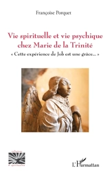 Vie spirituelle et vie psychique chez Marie de la Trinité : cette expérience de Job est une grâce... - Françoise Porquet