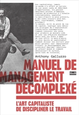 Manuel de management décomplexé : l'art capitaliste de discipliner le travail - Anthony Galluzzo