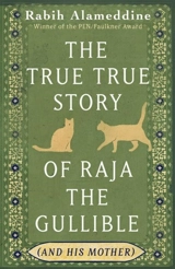 The True True Story of Raja the Gullible (and His Mother) - Rabih Alameddine