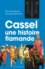 Cassel, une histoire flamande - Eric Vanneufville