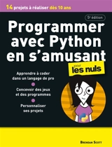 Programmer avec Python en s'amusant pour les nuls : 14 projets à réaliser dès 10 ans - Brendan Scott