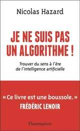 Je ne suis pas un algorithme ! : trouver du sens à l'ère de l'intelligence artificielle - Nicolas Hazard