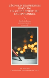 Léopold BEAUDENOM (1840-1916) Un Guide Spirituel Exceptionnel : Extraits de lettres choisis, présentés et commentés - Inès Delajoie