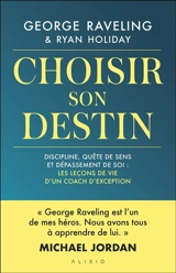 Choisir son destin : discipline, quête de sens et dépassement de soi : les leçons de vie d'un coach d'exception - George Raveling