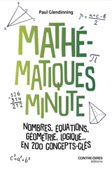 Mathématiques minute : nombres, équations, géométrie, logique, en 200 concepts clés - Paul Glendinning