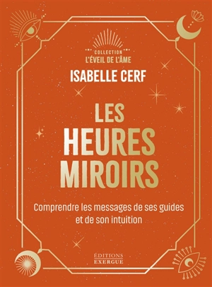 Les heures miroirs : comprendre le message de ses guides et de son intuition - Isabelle Cerf