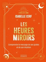 Les heures miroirs : comprendre le message de ses guides et de son intuition - Isabelle Cerf