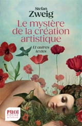 Le mystère de la création artistique : et autres textes - Stefan Zweig