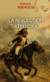 La Révolution attendra - Bernard Mahoux