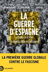 La guerre d'Espagne : 1936-1939 : la démocratie assassinée - François Godicheau