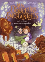 Aux douceurs enchantées. Vol. 6. Les fleurs des souvenirs perdus - Aurélie Gerlach