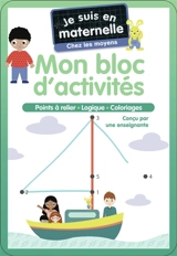 Je suis en maternelle, chez les moyens : mon bloc d'activités : points à relier, logique, coloriages - Astrid Chef d'Hotel