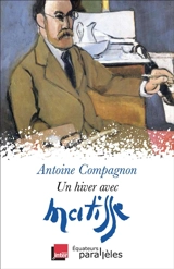 Un hiver avec Matisse - Antoine Compagnon