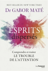 Esprits dispersés : comprendre et traiter le trouble de l'attention - Gabor Maté