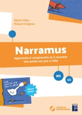 Narramus, MS, GS : apprendre à comprendre et à raconter Une petite oie pas si bête - Sylvie Cèbe